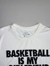 Nike Dri-Fit “Basketball Is My Girlfriend” Graphic Tee (M/L)
