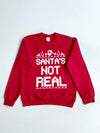 Santa's Not Real" Funny Christmas Sweatshirt – Red (S)
